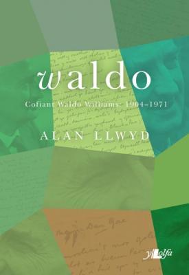 Llun o 'Waldo - Cofiant Waldo Williams 1904-1971 (clawr caled)' 
                              gan Alan Llwyd